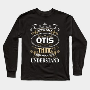 Otis Name Shirt It's An Otis Thing You Wouldn't Understand Long Sleeve T-Shirt